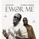 Ewor Me by King Paluta feat. Kwabena Kwabena